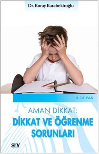 Dikkat ve Öğrenme Sorunları - Koray Karabekiroğlu - Say Yayınları