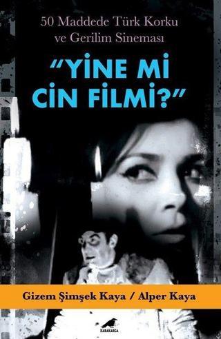 Yine mi Cin Filmi? 50 Maddede Türk Korku ve Gerilim Sineması - Alper Kaya - Karakarga
