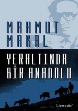 Yeraltında Bir Anadolu - Mahmut Makal - Literatür Yayıncılık