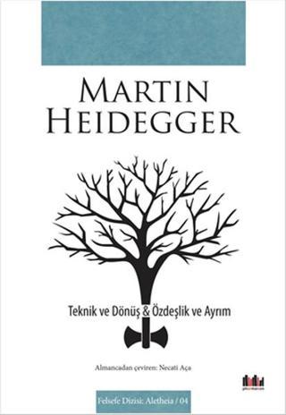 Teknik Ve Dönüş - Özdeşlik ve Ayrım - Martin Heidegger - Pharmakon Kitap
