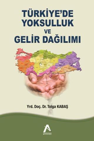Türkiye'de Yoksulluk ve Gelir Dağılımı - Tolga Kabaş - Akademisyen Kitabevi