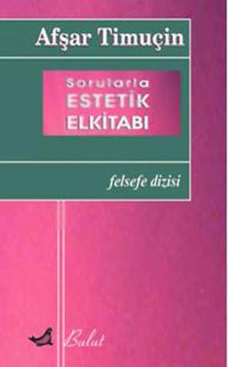 Sorularla Estetik El Kitabı - Afşar Timuçin - Bulut Yayınları
