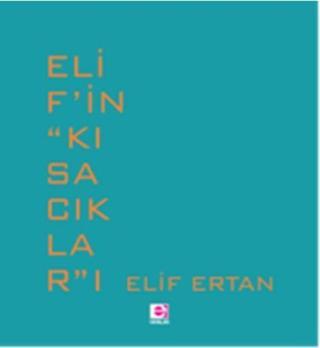 Elif'in Kısacıkları - Elif Ertan - E Yayınları