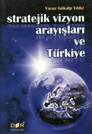 Stratejik Vizyon Arayışları ve Türkiye - Gökalp Yıldız - Der Yayınları