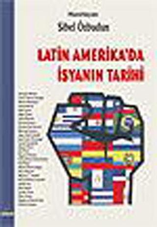 Latin Amerika'da İsyanın Tarihi - Sibel Özbudun - Ütopya Yayınevi