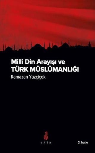 Milli Din Arayışı ve Türk Müslümanlığı - Ramazan Yazçiçek - Ekin Yayınları