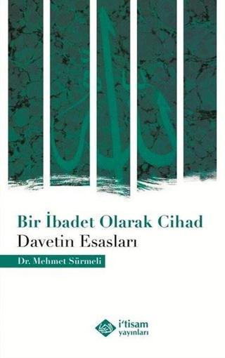 Bir İbadet Olarak Cihad - Davetin Esasları - Mehmet Sürmeli - İ'tisam Yayınları