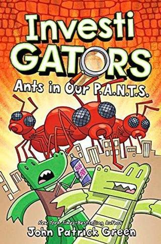 InvestiGators: Ants in Our P.A.N.T.S. : A Laugh-Out-Loud Comic Book Adventure! - John Patrick Green - Pan MacMillan