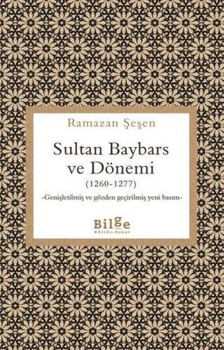 Sultan Baybars ve Dönemi (1260 - 1277) Genişletilmiş ve Gözden Geçirilmiş Yeni Basım - Ramazan Şeşen - Bilge Kültür Sanat