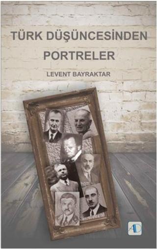 Türk Düşüncesinden Portreler - Levent Bayraktar - Aktif Düşünce Yayıncılık