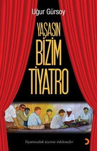 Yaşasın Bizim Tiyatro - Uğur Gürsoy - Cinius Yayınevi
