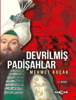 Devrilmiş Padişahlar - Mehmet Koçak - Akçağ Yayınları