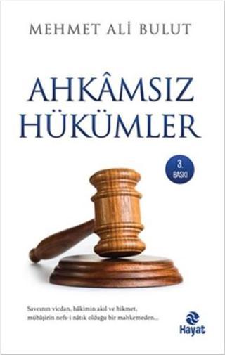 Ahkamsız Hükümler - Mehmet Ali Bulut - Hayat Yayıncılık