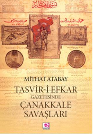 Tasvir-i Efkar Gazetesinde Çanakkale Savaşları Mithat Atabay E Yayınları