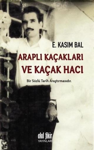 Araplı Kaçakları ve Kaçak Hacı - E. Kasım Bal - Akıl Fikir Yayınları