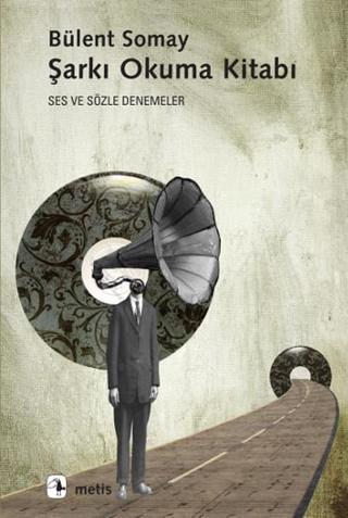 Şarkı Okuma Kitabı - Bülent Somay - Metis Yayınları