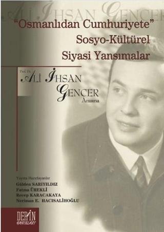 Osmanlıdan Cumhuriyete Sosyo - Kültürel Siyasi Yansımalar - Ali İhsan Gencer - Derin Yayınları