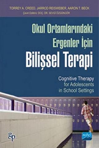 Okul Ortamlarındaki Ergenler İçin Bilişsel Terapi - Torrey a. Creed - Nobel Akademik Yayıncılık
