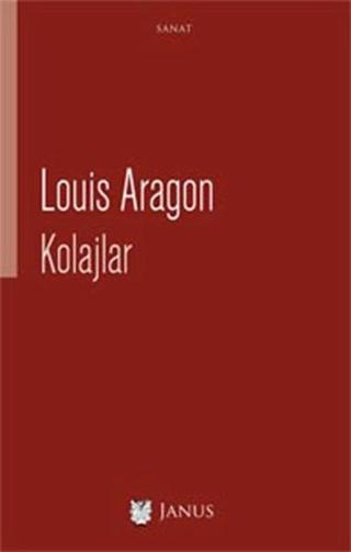 Kolajlar - Louis Aragon - Janus Yayıncılık