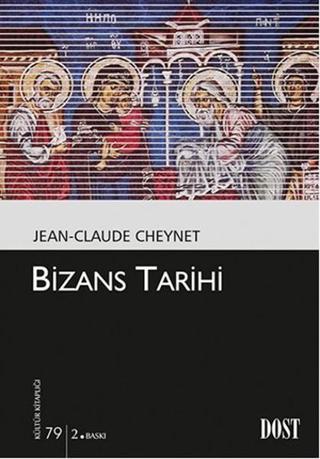 Bizans Tarihi - Jean-Claude Cheynet - Dost Kitabevi