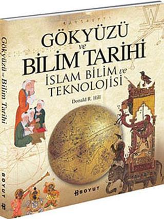 Gökyüzü ve Bilim Tarihi - İslam ve Bilim Tekonolojisi - Donald R. Hill - Boyut Yayın Grubu