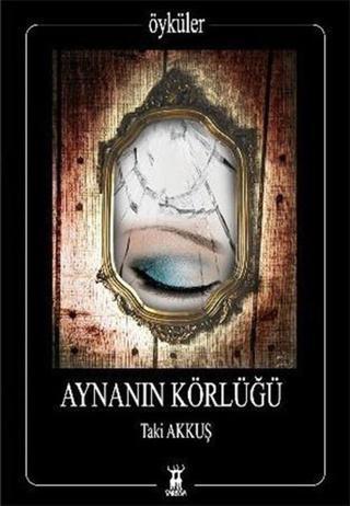 Aynanın Körlüğü Taki Akkuş Sarissa Yayınları