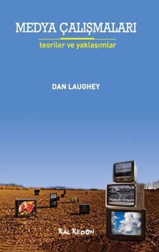 Medya Çalışmaları - Teoriler ve Yaklaşımlar - Dan Laughey - Kalkedon