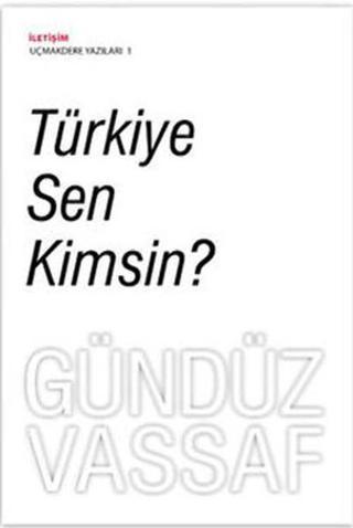 Türkiye Sen Kimsin? Uçmakder Yazıları 1 Gündüz Vassaf İletişim Yayınları