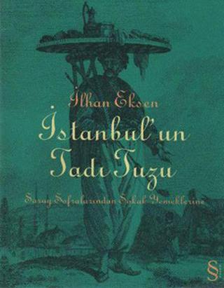İstanbul'un Tadı Tuzu - Saray Sofralarından Sokak Yemeklerine - İlhan Eksen - Everest Yayınları