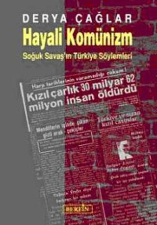 Hayali Komünizm - Soğuk Savaş'ın Türkiye Söylemleri - Derya Çağlar - Berfin Yayınları