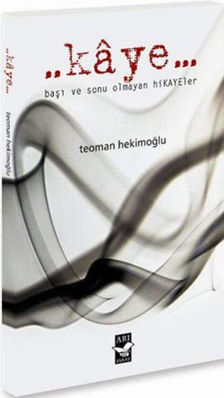 Kaye... - Teoman Hekimoğlu - Arı Sanat Yayınevi