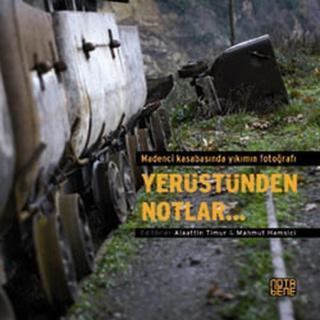 Yerüstünden Notlar - Madenci Kasabasında Yıkımın Fotoğrafı - Alaattin Timur - Nota Bene Yayınları
