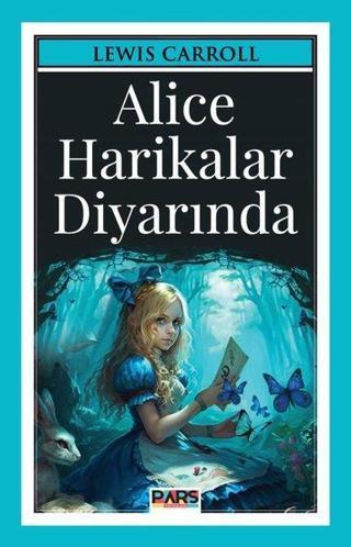 Alice Harikalar Diyarında - Lewis Carroll - Pars Yayınları