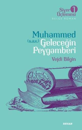 Muhammed (s.a.v.) Geleceğin Peygamberi - Siyer Üçlemesi 1 - Vejdi Bilgin - Beyan Yayınları