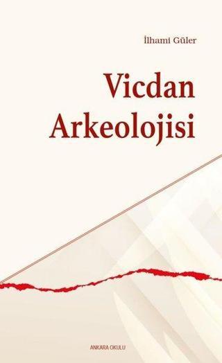 Vicdan Arkeolojisi - İlhami Güler - Ankara Okulu Yayınları