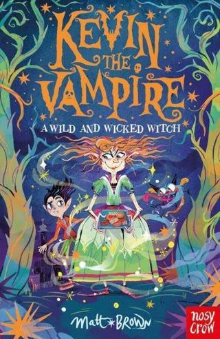 Kevin the Vampire: A Wild and Wicked Witch - Matt Brown - NOSY CROW