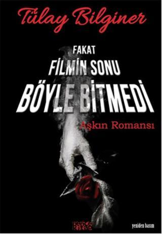 Fakat Filmin Sonu Böyle Bitmedi:Aşkın Romansı - Tülay Bilginer - Bence Kitap