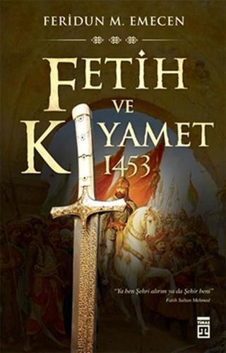 Fetih ve Kıyamet 1453 - Feridun M. Emecen - Timaş Yayınları