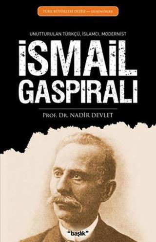 İsmail Gaspıralı - Unutturulan Türkçü İslamcı Modernist - Nadir Devlet - Başlık Yayınları