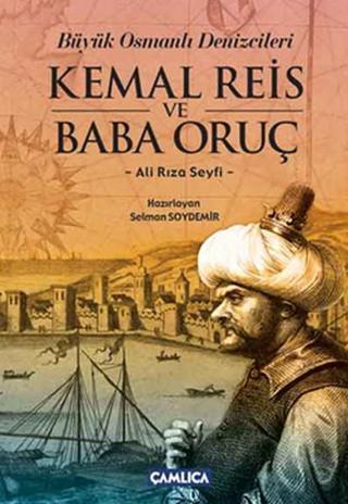 Büyük Osmanlı Denizcileri Kemal Reis ve Baba Oruç - Ali Rıza Seyfi - Çamlıca Basım Yayın