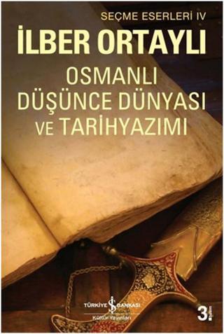 Osmanlı Düşünce Dünyası ve Tarih Yazımı - İlber Ortaylı - İş Bankası Kültür Yayınları
