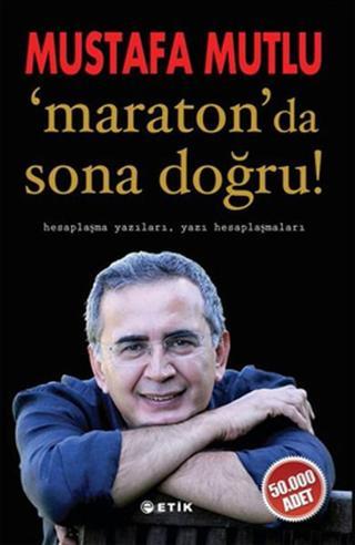Maraton 'da Sona Doğru ! - Mustafa Mutlu - Etik Yayınları