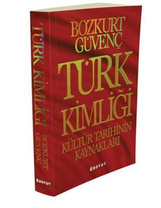 Türk Kimliği - Kültür Tarihinin Kaynakları - Bozkurt Güvenç - Boyut Yayın Grubu