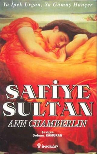 Safiye Sultan - Ya İpek Urgan ya Gümüş Hançer - Ann Chamberlin - İnkılap Kitabevi Yayınevi