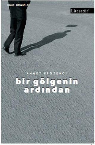Bir Gölgenin Ardından - Ahmet Erözenci - Literatür Yayıncılık