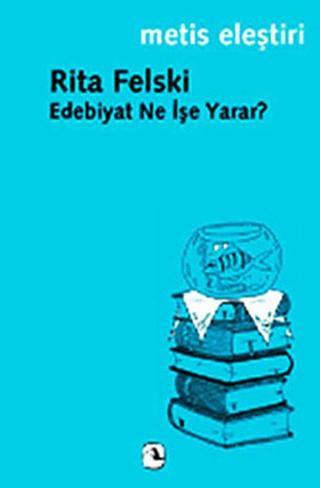 Edebiyat Ne İşe Yarar? - Rita Felski - Metis Yayınları