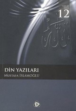 Din Yazıları - Mustafa İslamoğlu - Düşün Yayınları
