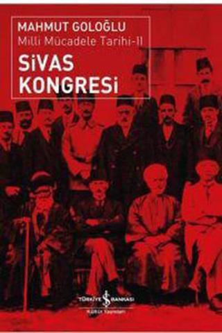 Sivas Kongresi-Milli Mücadele Tarihi 2 - Mahmut Goloğlu - İş Bankası Kültür Yayınları