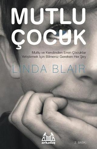 Mutlu Çocuk - Mutlu ve Kendinden Emin Çocuklar Yetiştirmek İçin Bilmeniz Gereken Herşey - Linda Blair - Arkadaş Yayıncılık