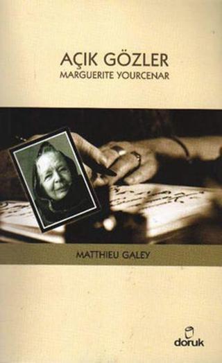 Açık Gözler - Marguerite Yourcenar Matthieu Galey Doruk Yayınları